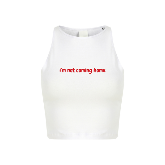 I'm Not Coming Home Crop Top